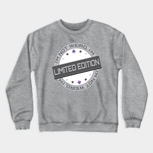 I'm Not Weird, I'm Limited Edition Crewneck Sweatshirt